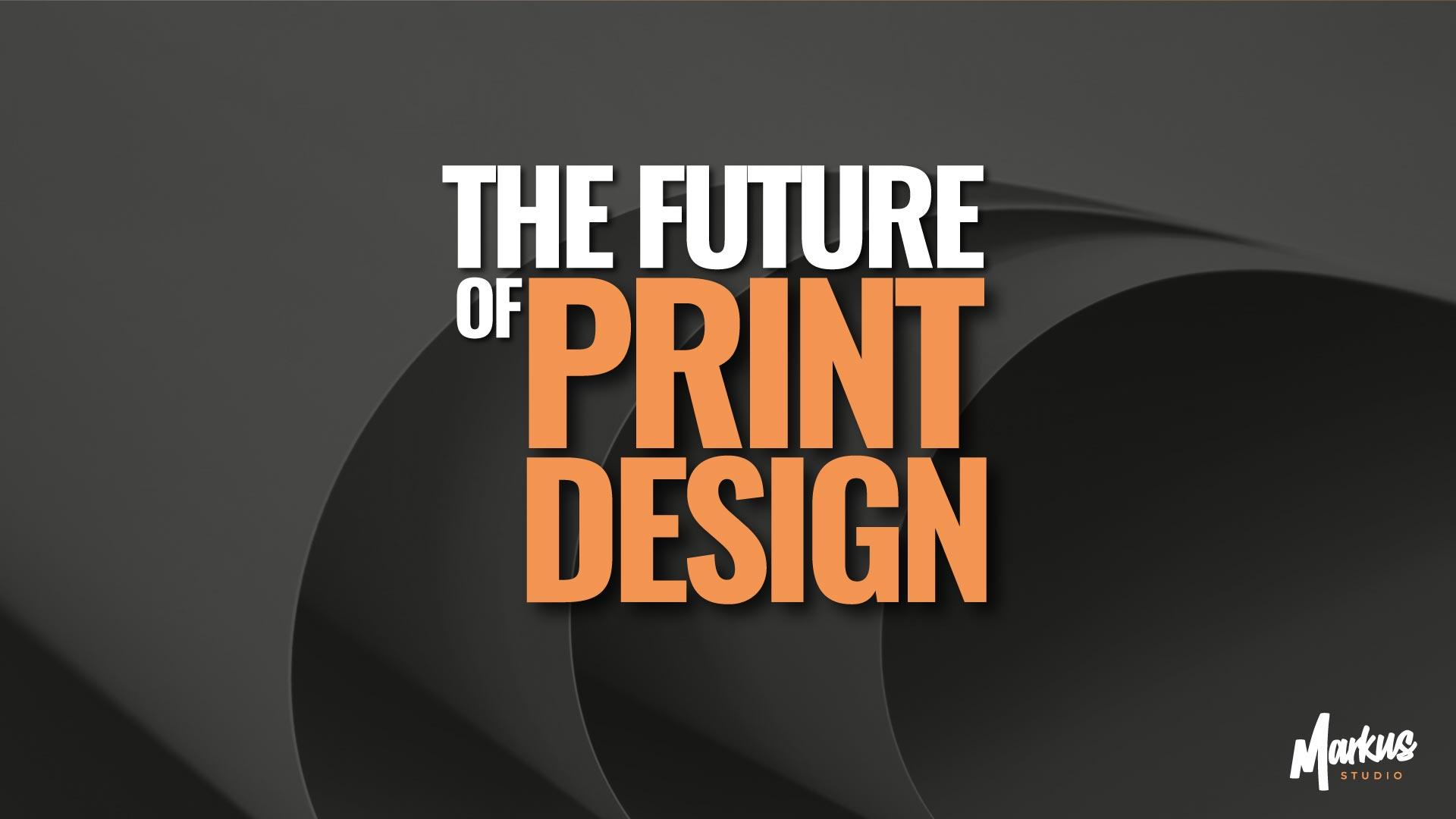 Print Design in the Digital Age & Innovating for the Future